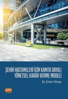 Şehir Hastaneleri İçin Kanıta Dayalı Yönetsel Karar Verme Modeli