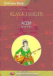 Notolarıyla Klasik Eserler Acem Makamı