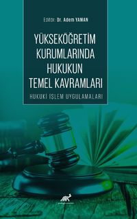 Yükseköğretim Kurumlarında Hukukun Temel Kavramları Hukuki İşlem Uygulamaları