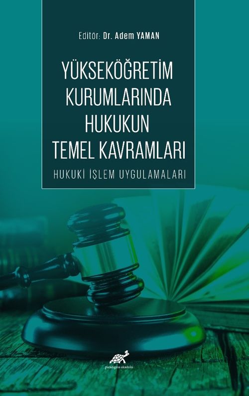 Yükseköğretim Kurumlarında Hukukun Temel Kavramları Hukuki İşlem Uygulamaları