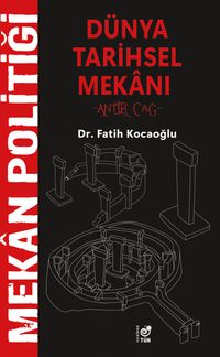 Mekan Politiği Dünya Tarihsel Mekanı & Antik Çağ