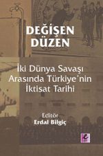 Değişen Düzen: İki Dünya Savaşı Arasında Türkiye'nin İktisat Tarihi