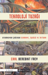 Teknoloji Tuzağı & Otomasyon Çağında Sermaye, İşgücü ve İktidar