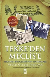 Tekke'den Meclise & Sıra Dışı Bir Çelebi'nin Anıları