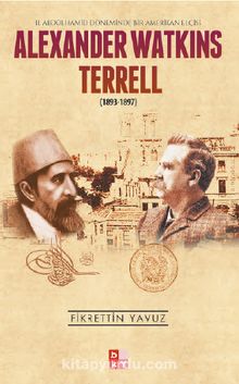 Alexander Watkins Terrell (1893-1897) & II. Abdülhamid Döneminde Bir Amerikan Elçisi - Fikrettin Yavuz