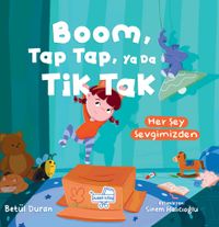 Boom Tap Tap Ya Da Tik Tak Her Şey Sevgimizden (Pencereli Kitap)