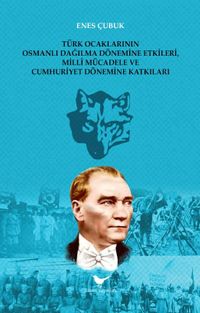 Türk Ocaklarının Osmanlı Dağılma Dönemine Etkileri, Millî Mücadele ve Cumhuriyet Dönemine Katkıları