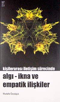 Kişilerarası İletişim Sürecinde Algı - İkna ve Empatik İlişkiler