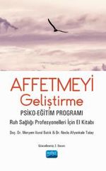 Affetmeyi Geliştirme Psiko-Eğitim Programı - Ruh Sağlığı Profesyonelleri İçin El Kitabı