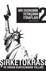 Bir Ekonomik Tetikçinin İtirafları 2 & Şirketokrasi ve Ondan Kurtulmanın Yolları