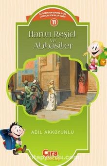 Harun Reşid ve Abbasiler / Çocuklar İçin İslam Tarihi Serisi 11 - Adil Akkoyunlu