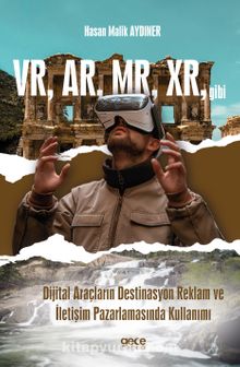 VR, AR, MR, XR, gibi Dijital Araçların Destinasyon Reklam ve İletişim Pazarlamasında Kullanımı