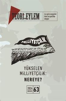 Teori ve Eylem Üç Aylık Sosyalist Teori Dergisi Sayı: 63 Bahar 2024