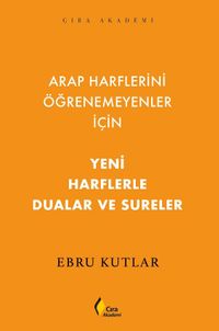 Arap Harflerini Öğrenemeyenler İçin Yeni Harflerle Dualar ve Sureler