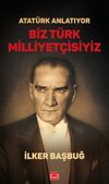 Atat&uuml;rk Anlatıyor - Biz T&uuml;rk Milliyet&ccedil;isiyiz