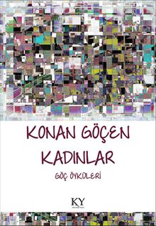 Konan Göçen Kadınlar & Göç Öyküleri