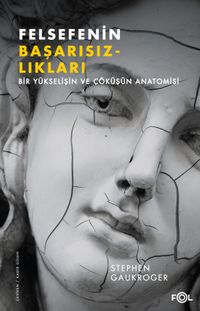 Felsefenin Başarısızlıkları & Bir Yükselişin ve Çöküşün Anatomisi