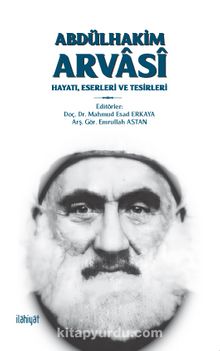 Abdülhakim Arvasî & Hayatı, Eserleri ve Tesirleri
