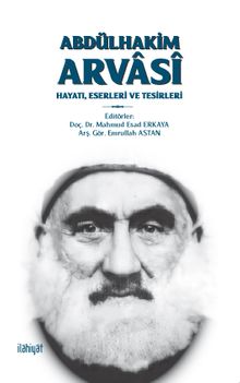 Abdülhakim Arvasî & Hayatı, Eserleri ve Tesirleri