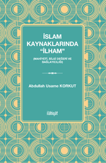 İslam Kaynaklarında “İlham” (Mahiyeti, Bilgi Değeri ve Bağlayıcılığı)