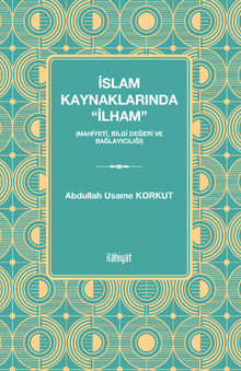 İslam Kaynaklarında “İlham” (Mahiyeti, Bilgi Değeri ve Bağlayıcılığı)