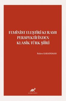 Feminist Eleştiri Kuramı Perspektifinden Klasik Türk Şiiri 