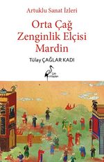 Artuklu Sanat İzleri Orta Çağ Zenginlik Elçisi Mardin