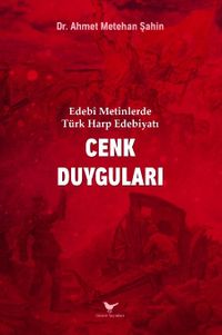 Edebî Metinlerde Türk Harp Edebiyatı: Cenk Duyguları