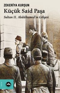 Küçük Said Paşa & Sultan II. Abdülhamid'in Gölgesi (1838-1914)