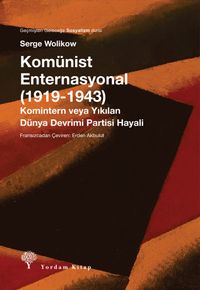 Komünist Enternasyonal (1919-1943) & Komintern veya Yıkılan Dünya Devrimi Partisi Hayalleri