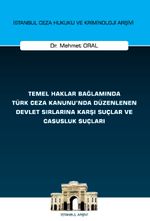 Temel Haklar Bağlamında Türk Ceza Kanunu'nda Düzenlenen Devlet Sırlarına Karşı Suçlar ve Casusluk Suçları İstanbul Ceza Hukuku ve Kriminoloji Arşivi Yayın No: 74