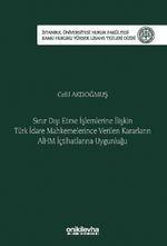 Sınır Dışı Etme İşlemlerine İlişkin Türk İdare Mahkemelerince Verilen Kararların AİHM İçtihatlarına Uygunluğu İstanbul Üniversitesi Hukuk Fakültesi Kamu Hukuku Yüksek Lisans Tezleri Dizisi No: 17