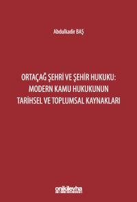 Ortaçağ Şehri ve Şehir Hukuku: Modern Kamu Hukukunun Tarihsel ve Toplumsal Kaynakları