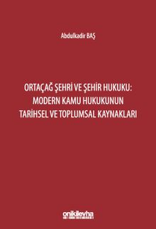 Ortaçağ Şehri ve Şehir Hukuku: Modern Kamu Hukukunun Tarihsel ve Toplumsal Kaynakları