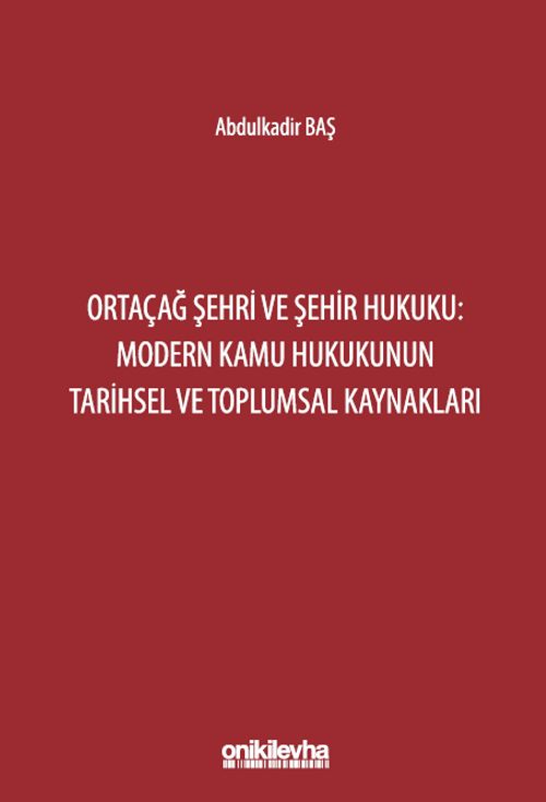 Ortaçağ Şehri ve Şehir Hukuku: Modern Kamu Hukukunun Tarihsel ve Toplumsal Kaynakları