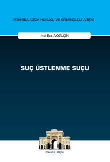 Suç Üstlenme Suçu İstanbul Ceza Hukuku ve Kriminoloji Arşivi Yayın No: 73