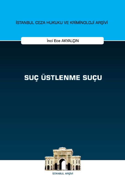 Suç Üstlenme Suçu İstanbul Ceza Hukuku ve Kriminoloji Arşivi Yayın No: 73