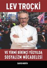 Lev Troçki ve Yirmi Birinci Yüzyılda Sosyalizm Mücadelesi