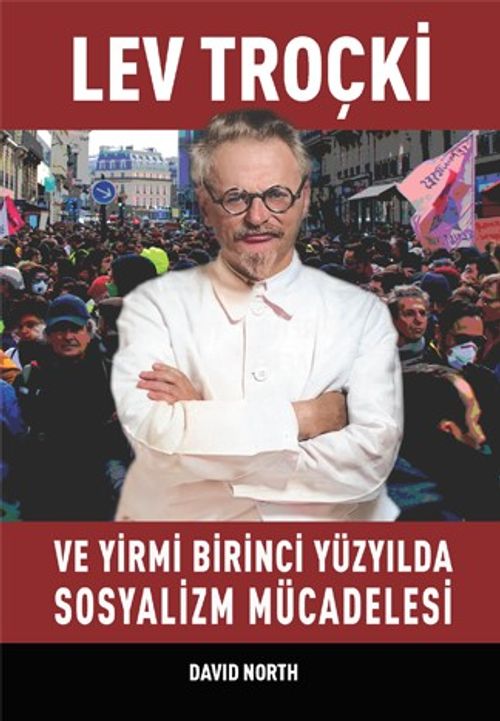 Lev Troçki ve Yirmi Birinci Yüzyılda Sosyalizm Mücadelesi
