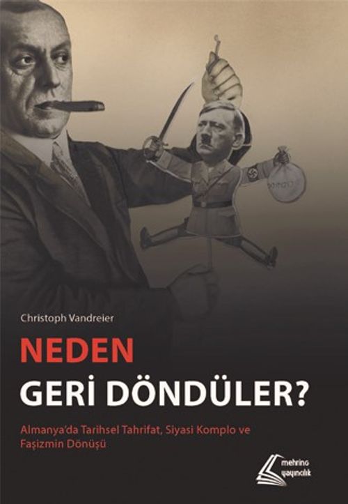 Neden Geri Döndüler? & Almanya'da Tarihsel Tahrifat, Siyasi Komplo ve Faşizmin Dönüşü