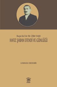 Hafız Şaban Efendi ve Günlüğü & Rusya'da Esir Bir Zabit Vekili