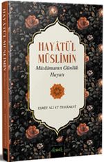 Hayatü'l Müslimîn & Müslümanın Günlük Hayatı