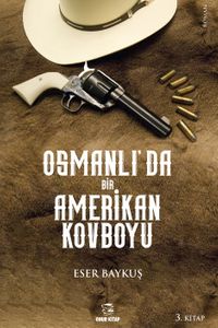 Osmanlı'da Bir Amerikan Kovboyu 3.Kitap