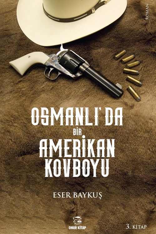 Osmanlı'da Bir Amerikan Kovboyu 3.Kitap