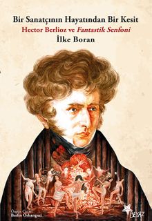 Bir Sanatçının Hayatından Bir Kesit & Hector Berlioz ve Fantastik Senfoni
