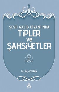 Şeyh Galib Divanı'nda Tipler ve Şahsiyetler