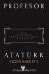 Profesör Atatürk & Bir Dahinin Keşfedilmemiş Dünyası
