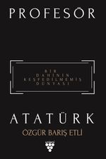 Profesör Atatürk & Bir Dahinin Keşfedilmemiş Dünyası