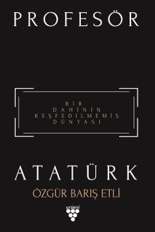 Profesör Atatürk & Bir Dahinin Keşfedilmemiş Dünyası