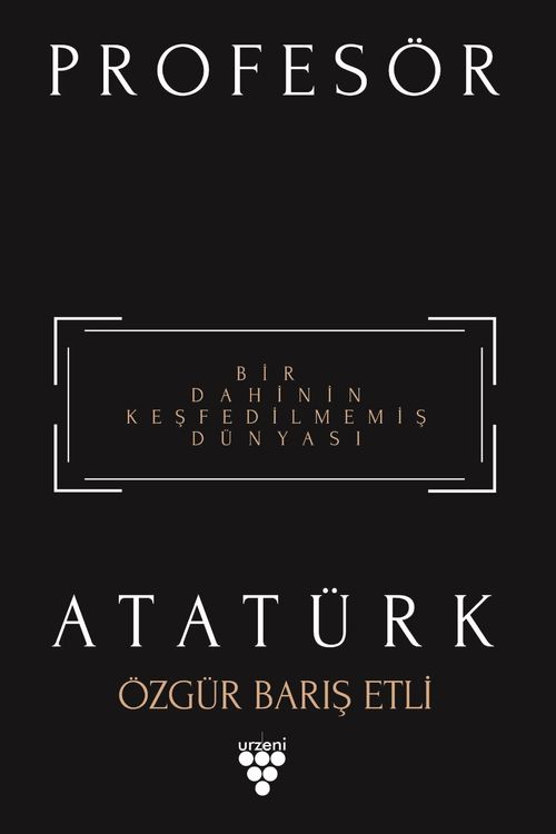 Profesör Atatürk & Bir Dahinin Keşfedilmemiş Dünyası